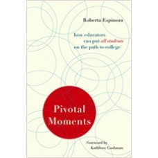 Pivotal Moments: How Educators Can Put All Students on the Path to College, Dec/2011