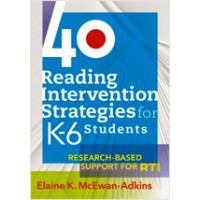 40 Reading Intervention Strategies for K-6 Students: Research-Based Support for RTI, Nov/2009