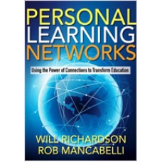 Personal Learning Networks: Using the Power of Connections to Transform Education, May/2011
