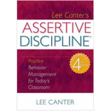 Assertive Discipline: Positive Behavior Management for Today's Classroom, (New Revised) July/2011