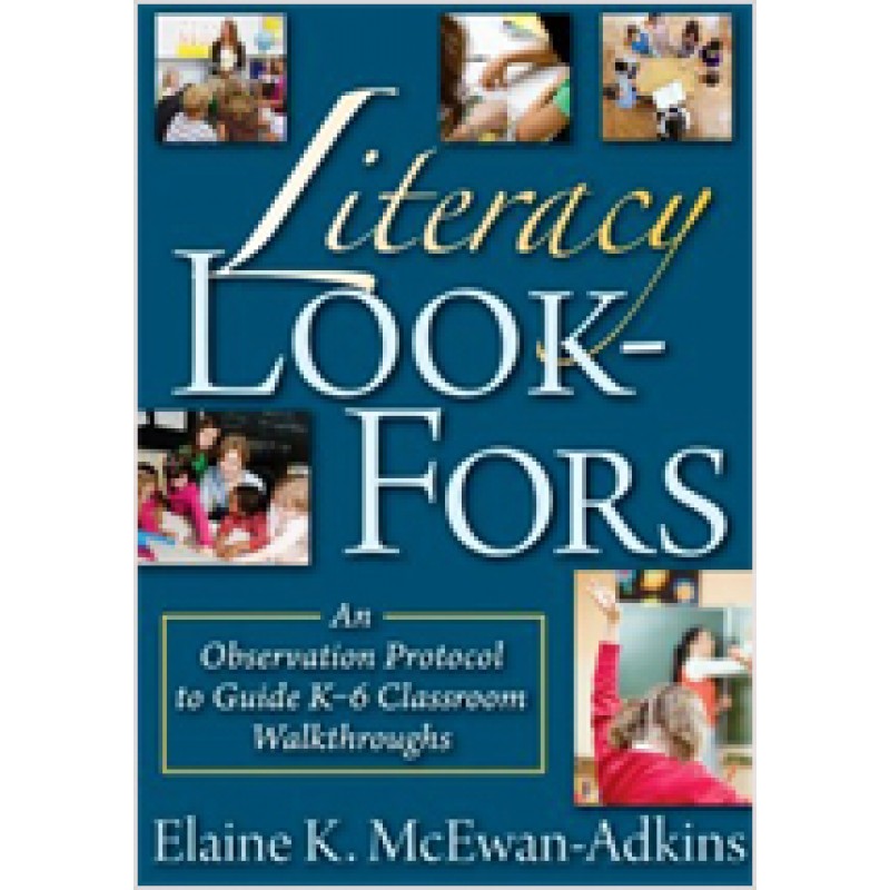 Literacy Look-Fors: An Observation Protocol to Guide K–6 Classroom Walkthroughs, July/2011