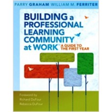 Building a Professional Learning Community at Work™: A Guide to the First Year, Sep/2009