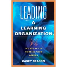 Leading a Learning Organization: The Science of Working With Others, Oct/2009