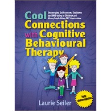 Cool Connections with Cognitive Behavioural Therapy: Encouraging Self-esteem, Resilience and Well-being in Children and Young People Using CBT Approaches, Feb/2008