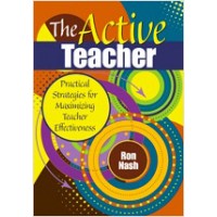 The Active Teacher: Practical Strategies for Maximizing Teacher Effectiveness, July/2009