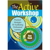 The Active Workshop: Practical Strategies for Facilitating Professional Learning, Oct/2010