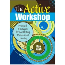The Active Workshop: Practical Strategies for Facilitating Professional Learning, Oct/2010