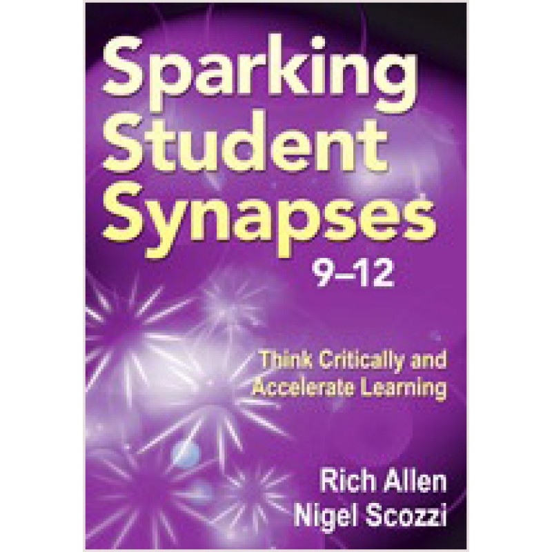 Sparking Student Synapses, Grades 9–12: Think Critically and Accelerate Learning, Nov/2011