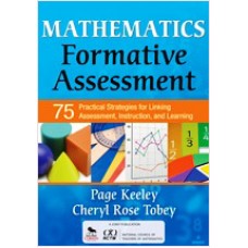 Mathematics Formative Assessment, Volume 1:75 Practical Strategies for Linking Assessment, Instruction, and Learning, Nov/2011