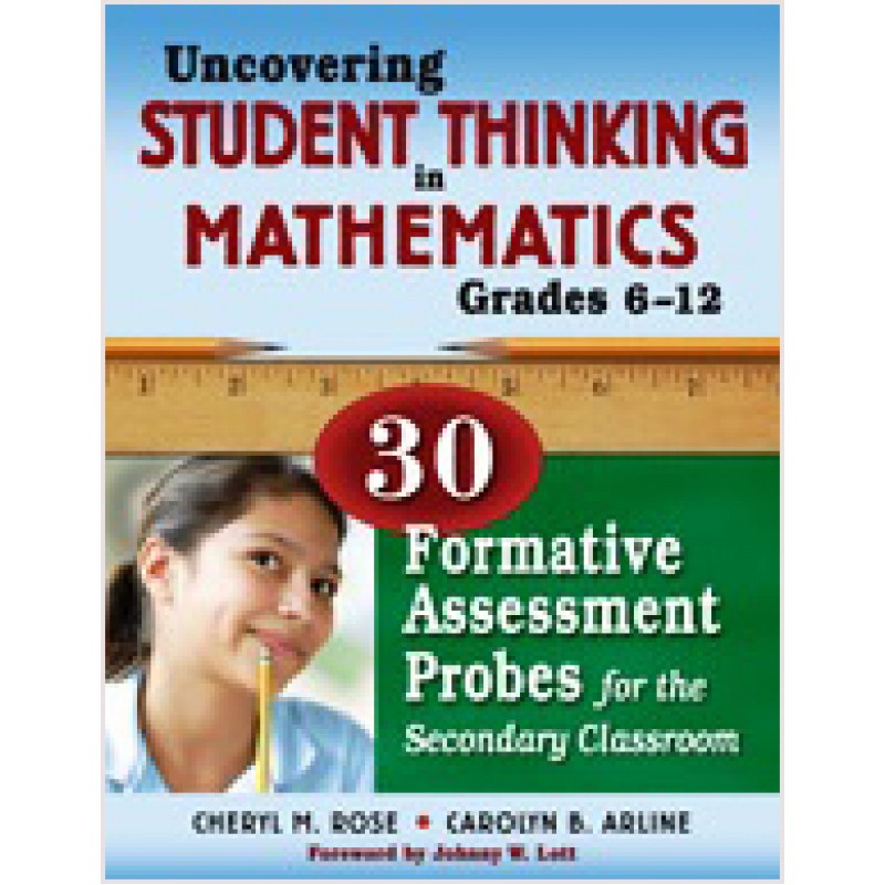 Uncovering Student Thinking in Mathematics, Grades 6-12: 30 Formative Assessment Probes for the Secondary Classroom, Sep/2008