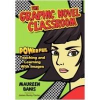 The Graphic Novel Classroom: POWerful Teaching and Learning With Images, Jan/2012