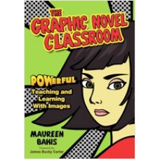 The Graphic Novel Classroom: POWerful Teaching and Learning With Images, Jan/2012