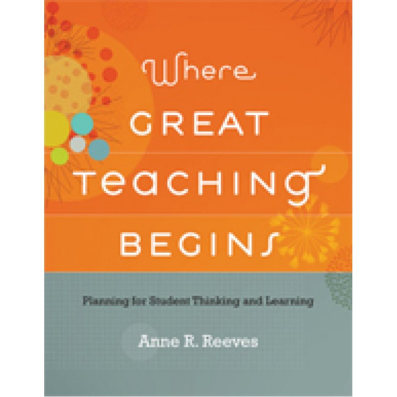 Where Great Teaching Begins: Planning for Student Thinking and Learning, Nov/2011