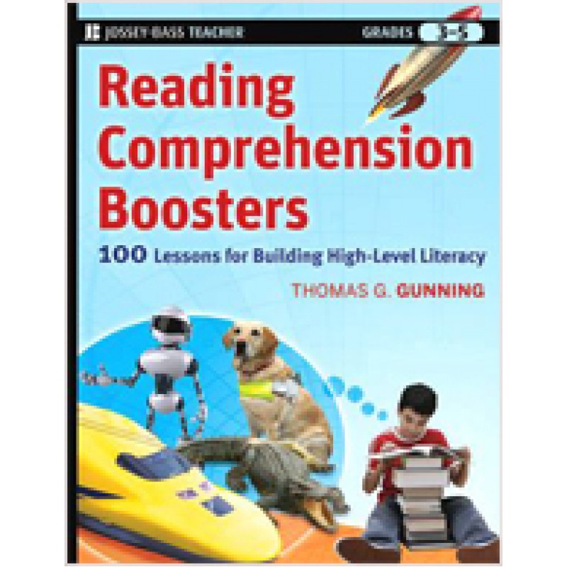 Reading Comprehension Boosters: 100 Lessons for Building Higher-Level Literacy, Grades 3-5, March/2010