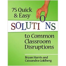 75 Quick and Easy Solutions to Classroom Disruptions, Jan/2012