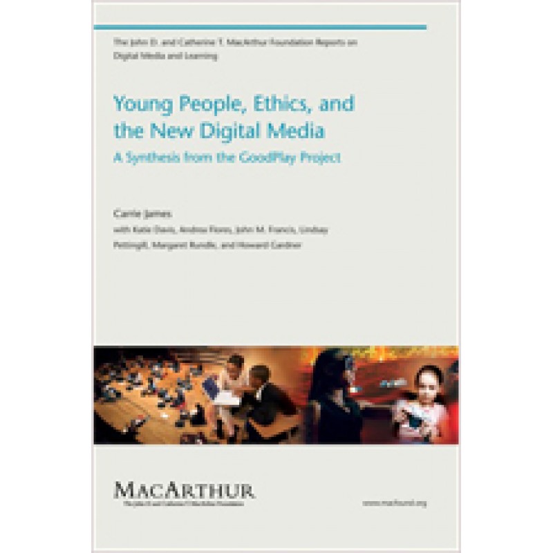 Young People, Ethics, and the New Digital Media: A Synthesis from the Good Play Project, Oct/2009