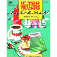 If You Don't Feed the Teachers They Eat the Students: Guide to Success for Administrators and Teachers, March/2000