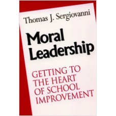 Moral Leadership: Getting to the Heart of School Improvement, Feb/1996