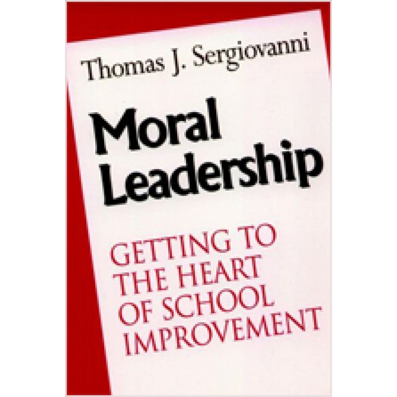 Moral Leadership: Getting to the Heart of School Improvement, Feb/1996