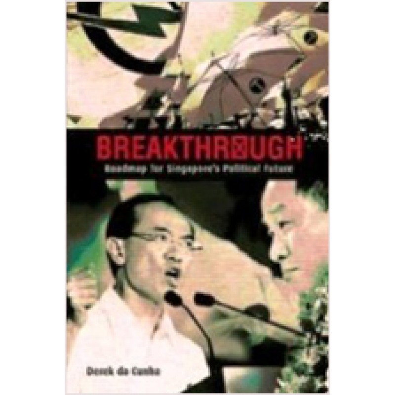 Breakthrough: Roadmap for Singapore's Political Future, Jan/2012