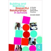 Building and Restoring Respectful Relationships in Schools: A Guide to Using Restorative Practice, July/2009