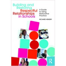 Building and Restoring Respectful Relationships in Schools: A Guide to Using Restorative Practice, July/2009