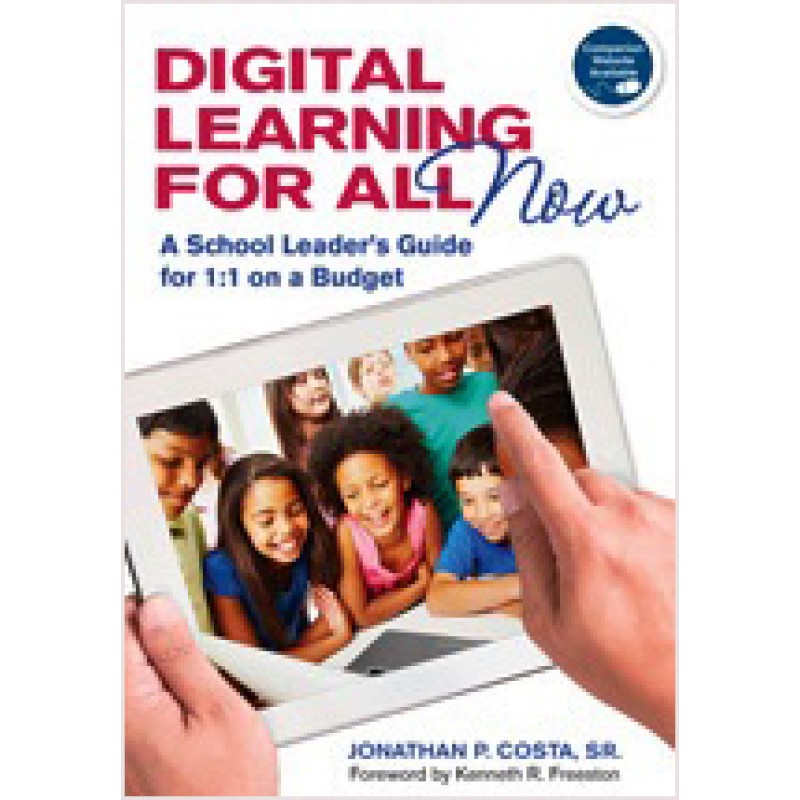 Digital Learning for All, Now: A School Leader's Guide for 1:1 on a Budget, April/2012