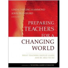 Preparing Teachers for a Changing World: What Teachers Should Learn and Be Able to Do, July/2007