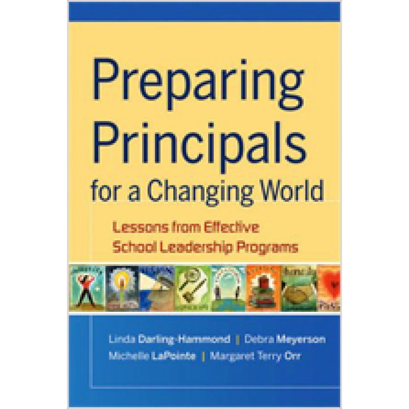 Preparing Principals for a Changing World: Lessons From Effective School Leadership Programs, Nov/2009