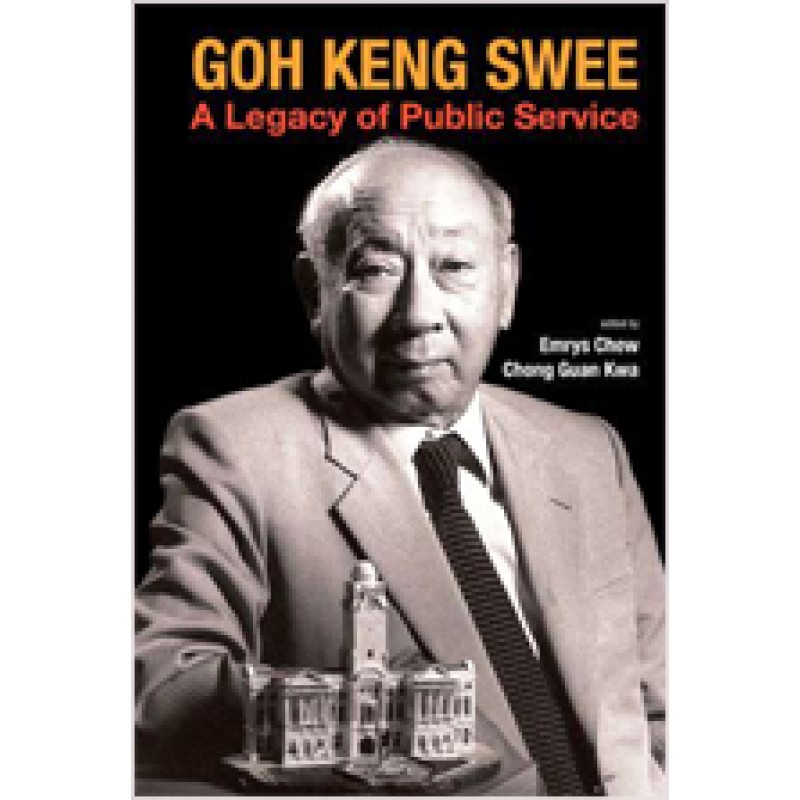 Goh Keng Swee: A Legacy of Public Service, April/2012