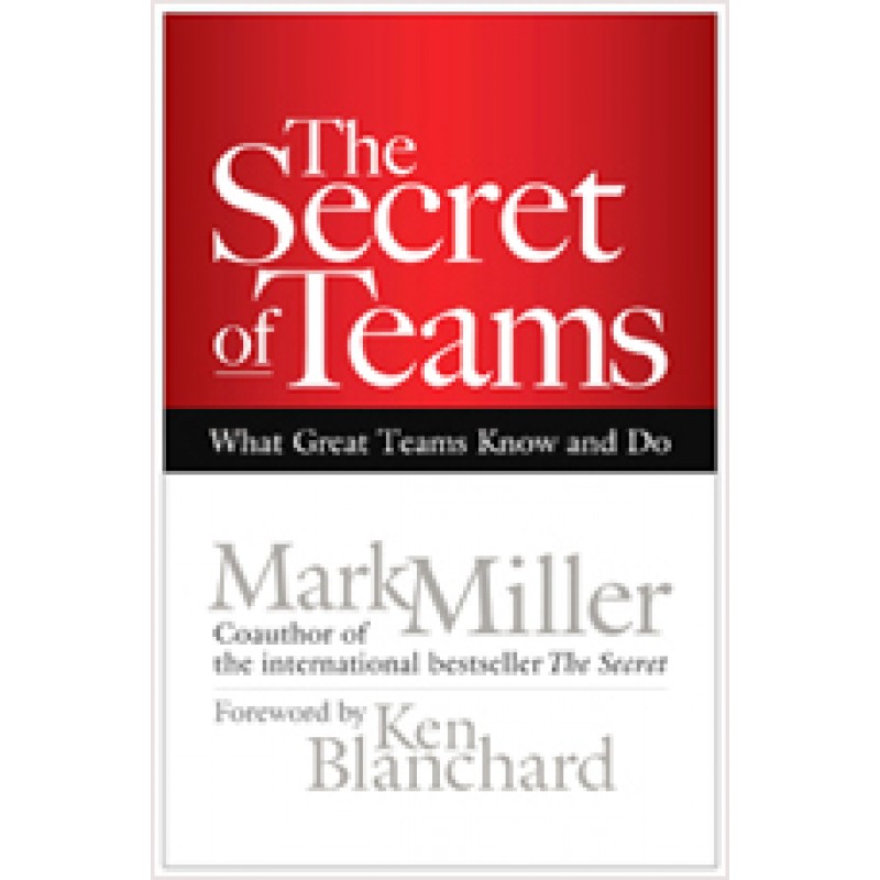 The Secret of Teams: What Great Teams Know and Do, Sep/2011