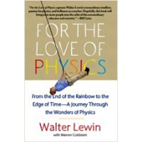 For the Love of Physics: From the End of the Rainbow to the Edge of Time - A Journey Through the Wonders of Physics, Feb/2012