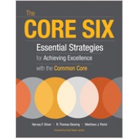 The Core Six: Essential Strategies for Achieving Excellence with the Common Core, Aug/2012