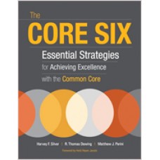 The Core Six: Essential Strategies for Achieving Excellence with the Common Core, Aug/2012