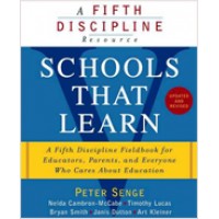 Schools That Learn: A Fifth Discipline Fieldbook for Educators, Parents, and Everyone Who Cares About Education, (Updated and Revised), July/2012