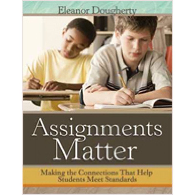 Assignments Matter: Making the Connections That Help Students Meet Standards, September/2012