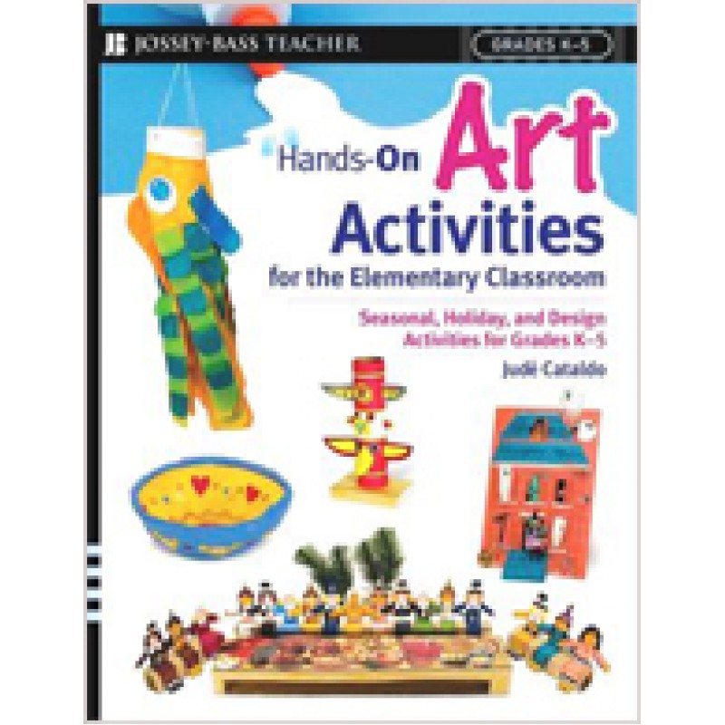 Hands-On Art Activities for the Elementary Classroom: Seasonal, Holiday, and Design Activities for Grades K-5, Aug/2006