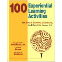 100 Experiential Learning Activities for Social Studies, Literature, and the Arts, Grades 5-12, Feb/2008
