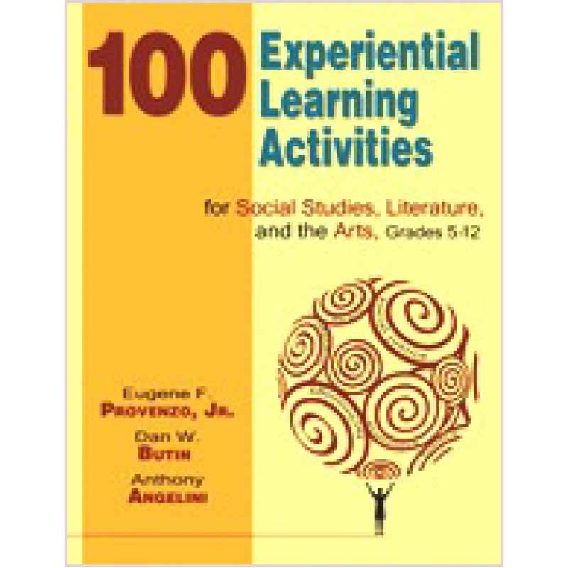 100 Experiential Learning Activities for Social Studies, Literature, and the Arts, Grades 5-12, Feb/2008