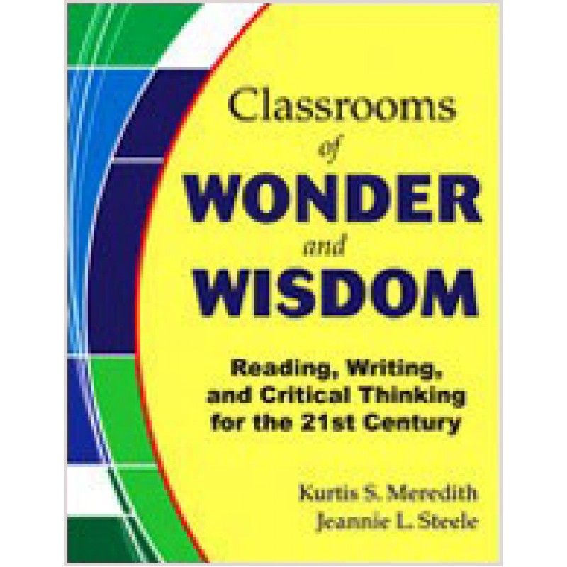 Classrooms of Wonder and Wisdom: Reading, Writing, and Critical Thinking for the 21st Century, Sep/2010