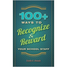 100+ Ways to Recognize and Reward Your School Staff, Nov/2012