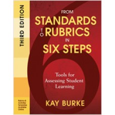 From Standards to Rubrics in Six Steps: Tools for Assessing Student Learning, 3rd Edition, Oct/2010