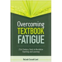 Overcoming Textbook Fatigue: 21st Century Tools to Revitalize Teaching and Learning, Nov/2012