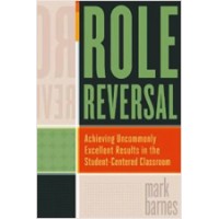 Role Reversal: Achieving Uncommonly Excellent Results in the Student-Centered Classroom, Feb/2013