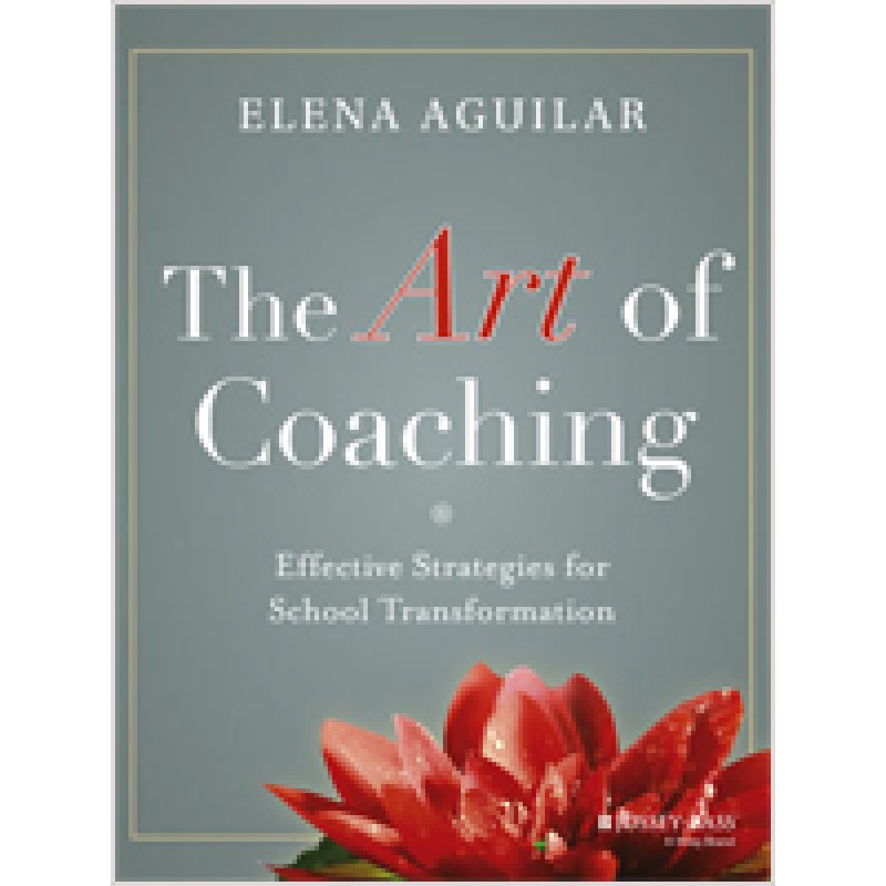 The Art of Coaching: Effective Strategies for School Transformation, Feb/2013