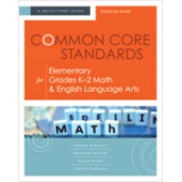 Common Core Standards for Elementary Grades K–2 Math & English Language Arts: A Quick-Start Guide, May/2013