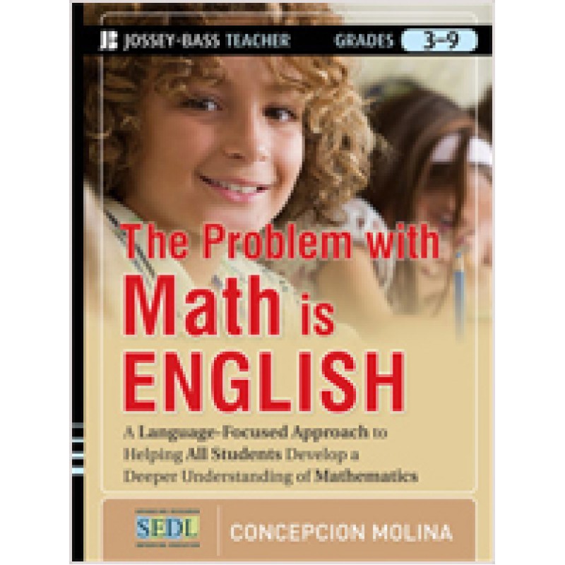 The Problem with Math Is English: A Language-Focused Approach to Helping All Students Develop a Deeper Understanding of Mathematics, Aug/2012