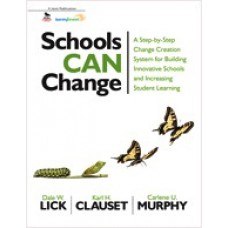 Schools Can Change: A Step-by-Step Change Creation System for Building Innovative Schools and Increasing Student Learning, Jan/2013