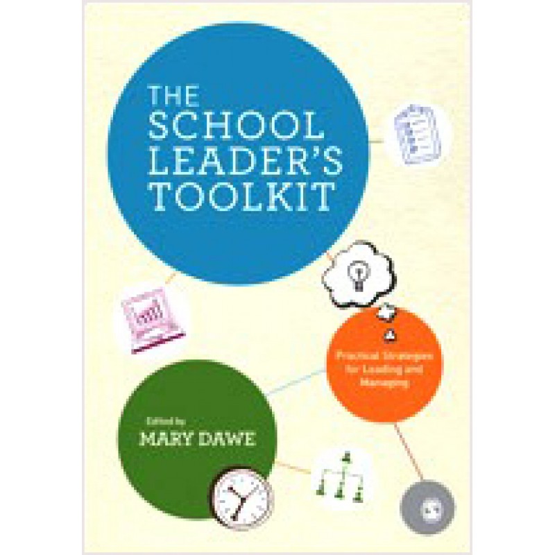 The School Leader's Toolkit: Practical Strategies for Leading and Managing, Nov/2012