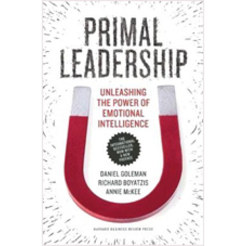 Primal Leadership, With a New Preface by the Authors: Unleashing the Power of Emotional Intelligence, Aug/2013